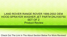 LAND ROVER RANGE ROVER 1999-2002 OEM HOOD SPRAYER WASHER JET PART# DNJ100750 SET OF 2 Review
