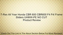 T-Rex All Year Honda CBR 600 CBR600 F4 F4i Frame Sliders UHMW-PE NO CUT Review