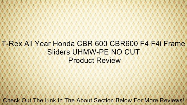 T-Rex All Year Honda CBR 600 CBR600 F4 F4i Frame Sliders UHMW-PE NO CUT Review