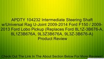 APDTY 104232 Intermediate Steering Shaft w/Universal Rag U-Joint 2009-2014 Ford F150 / 2009-2013 Ford Lobo Pickup (Replaces Ford 8L1Z-3B676-A, 8L1Z3B676A, 9L3Z3B676A, 9L3Z-3B676-A) Review