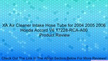 XA Air Cleaner Intake Hose Tube for 2004 2005 2006 Honda Accord V6 17228-RCA-A00 Review
