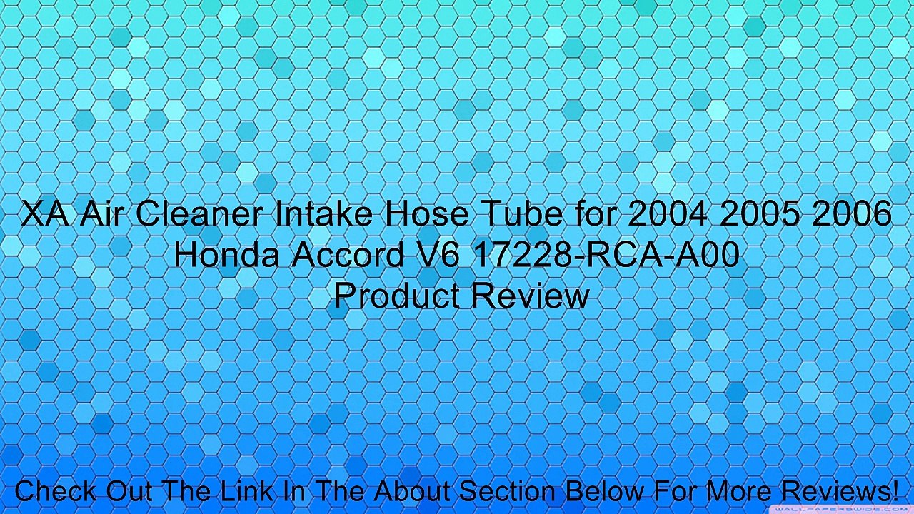 XA Air Cleaner Intake Hose Tube for 2004 2005 2006 Honda Accord V6 17228-RCA-A00 Review