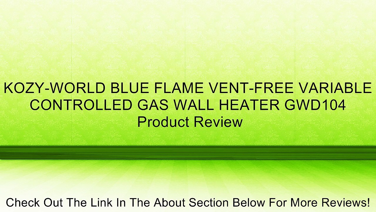 KOZY-WORLD BLUE FLAME VENT-FREE VARIABLE CONTROLLED GAS WALL HEATER GWD104 Review