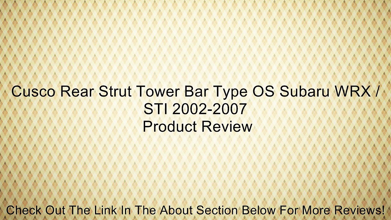 Cusco Rear Strut Tower Bar Type OS Subaru WRX / STI 2002-2007 Review