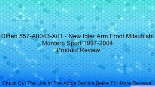 Diften 557-A0043-X01 - New Idler Arm Front Mitsubishi Montero Sport 1997-2004 Review