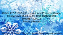 Diften 117-A1357-X01 - New Hood Primered Coupe Honda Civic 95 94 93 92 1995 HO1230118 60100SR3000ZZ Review