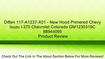 Diften 117-A1237-X01 - New Hood Primered Chevy Isuzu i-370 Chevrolet Colorado GM1230319C 88944095 Review
