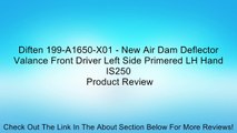 Diften 199-A1650-X01 - New Air Dam Deflector Valance Front Driver Left Side Primered LH Hand IS250 Review