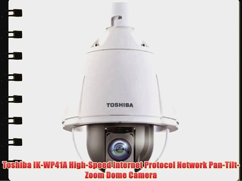 Toshiba IK-WP41A High-Speed Internet Protocol Network Pan-Tilt-Zoom Dome Camera