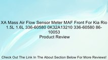 XA Mass Air Flow Sensor Meter MAF Front For Kia Rio 1.5L 1.6L 336-60580 0K32A13210 336-60580 86-10053 Review