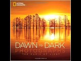 National Geographic Dawn to Dark Photographs: The Magic of Light National Geographic