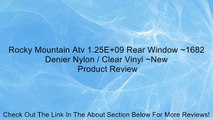 Rocky Mountain Atv 1.25E 09 Rear Window ~1682 Denier Nylon / Clear Vinyl ~New Review