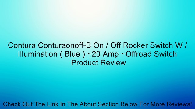 Contura Conturaonoff-B On / Off Rocker Switch W / Illumination ( Blue ) ~20 Amp ~Offroad Switch Review