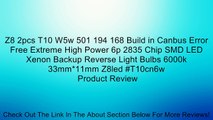Z8 2pcs T10 W5w 501 194 168 Build in Canbus Error Free Extreme High Power 6p 2835 Chip SMD LED Xenon Backup Reverse Light Bulbs 6000k 33mm*11mm Z8led #T10cn6w Review