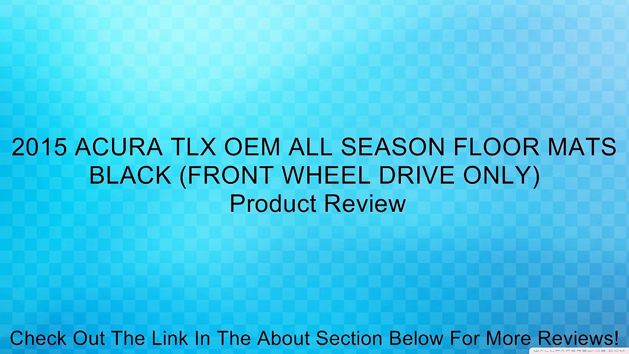 2015 ACURA TLX OEM ALL SEASON FLOOR MATS BLACK (FRONT WHEEL DRIVE ONLY) Review