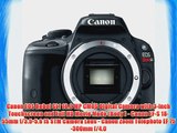 Canon EOS Rebel SL1 18.0 MP CMOS Digital SLR with EF-S 18-55mm IS STM Lens With EF 75-300mm