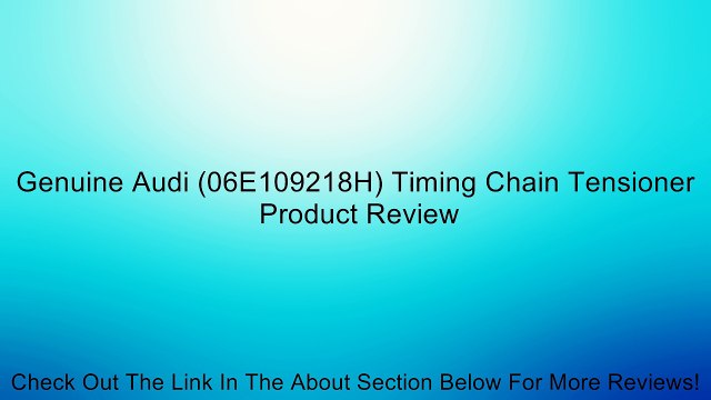 Genuine Audi (06E109218H) Timing Chain Tensioner Review