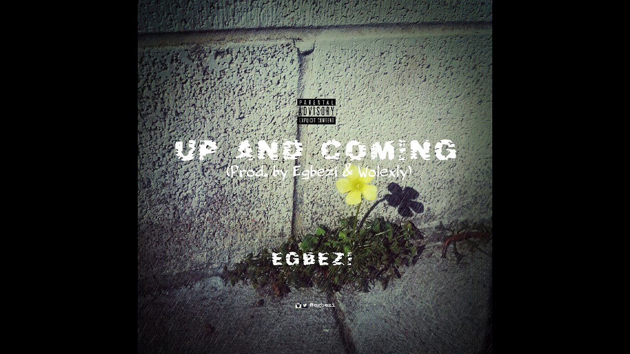 Egbezi - Up and Coming (Prod. by Egbezi and Wolexly)