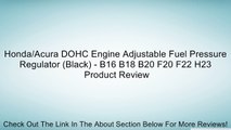 Honda/Acura DOHC Engine Adjustable Fuel Pressure Regulator (Black) - B16 B18 B20 F20 F22 H23 Review