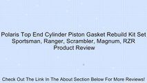 Polaris Top End Cylinder Piston Gasket Rebuild Kit Set Sportsman, Ranger, Scrambler, Magnum, RZR Review