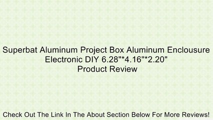Superbat Aluminum Project Box Aluminum Enclousure Electronic DIY 6.28"*4.16"*2.20" Review