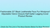 Fashionable 23'' Black Leatherette Faux Fur Windproof Adjustable Velcro Closure Half Gaiter Legging Cover Review