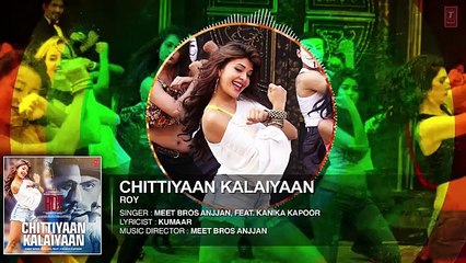 Chittiyaan Kalaiyaan' FULL AUDIO SONG - Roy - Meet Bros Anjjan Kanika Kapoor - T-SERIES - YouTube