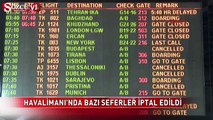 Atatürk Havalimanı'nda bazı seferler iptal edildi