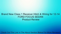 Brand New Class 1 Receiver Hitch & Wiring for 12-14 FORD FOCUS SEDAN Review