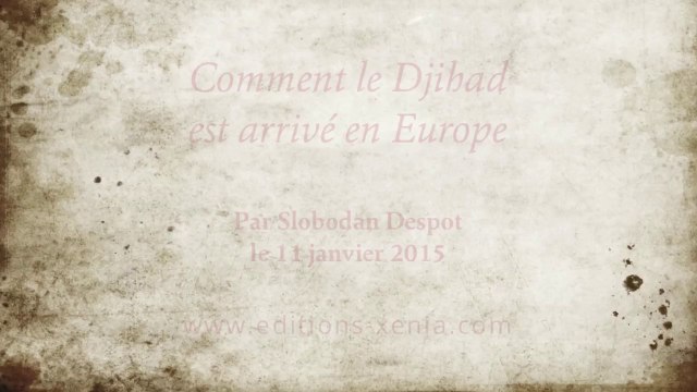 Fdesouche 2015.01.11 Slobodan Despot - Comment le Djihad est arrivé en Europe