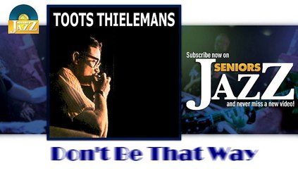 Toots Thielemans - Don't Be That Way (HD) Officiel Seniors Jazz