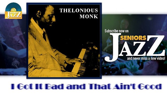 Thelonious Monk - I Got It Bad and That Ain't Good (HD) Officiel Seniors Jazz