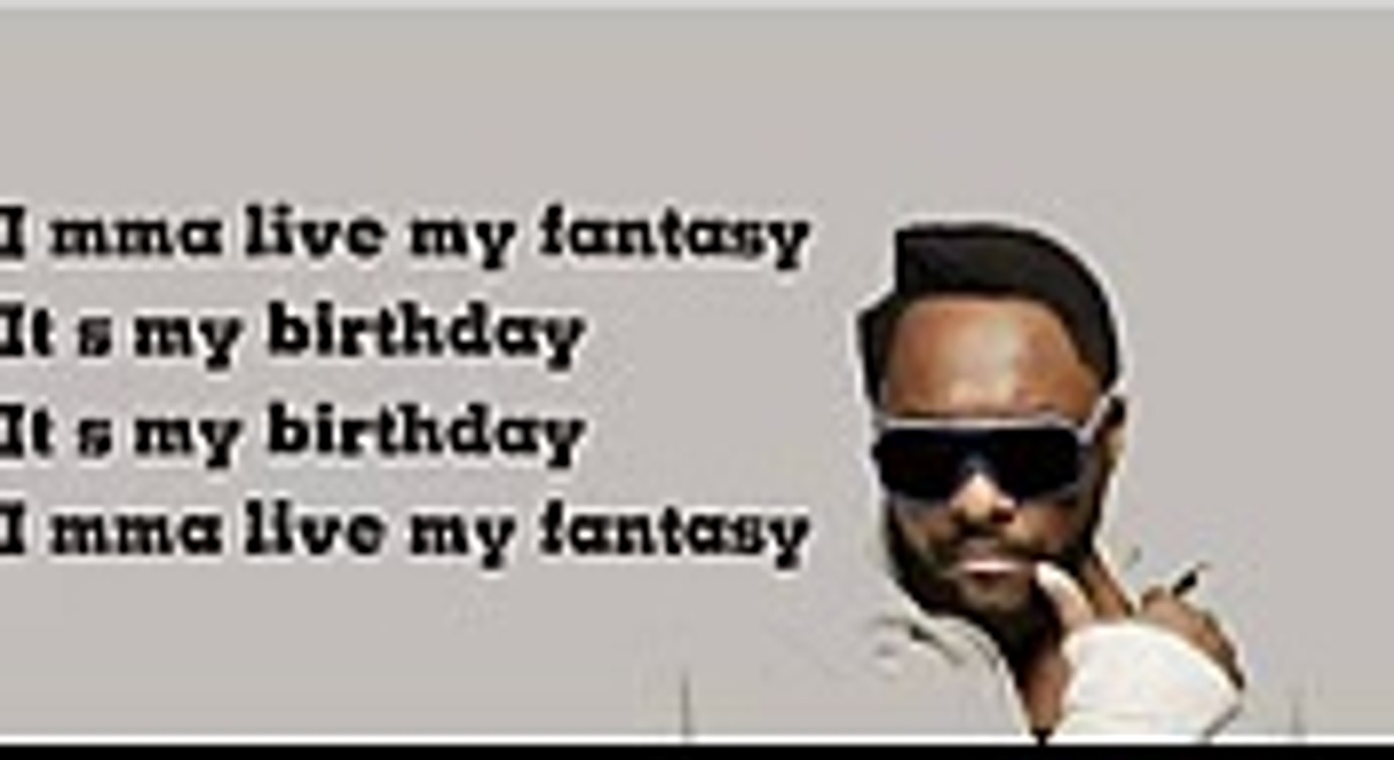 will.i.am - It's my birthday Lyrics - video Dailymotion
