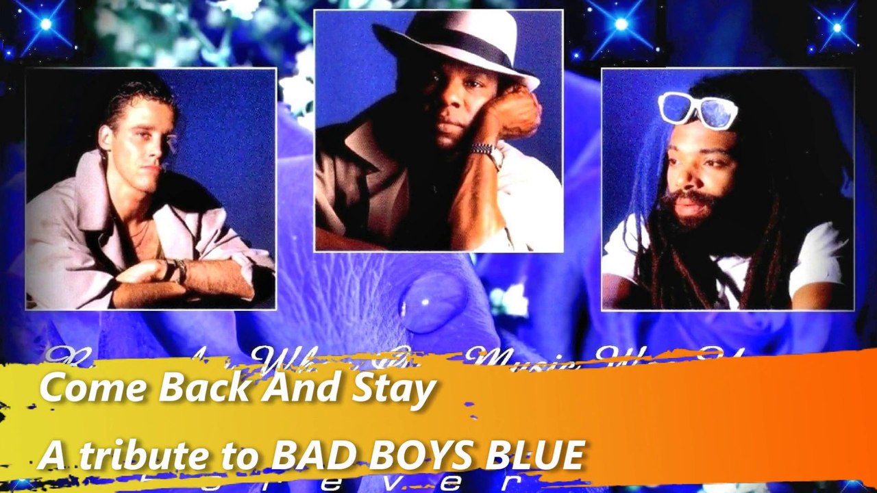 Come back and stay- Bad Boys Blue