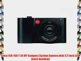 Leica 018-180 T 16 MP Compact System Camera with 3.7-Inch LCD Black Anodized