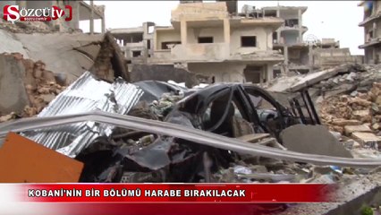 Kobani'nin bir bölümü harabe bırakılacak