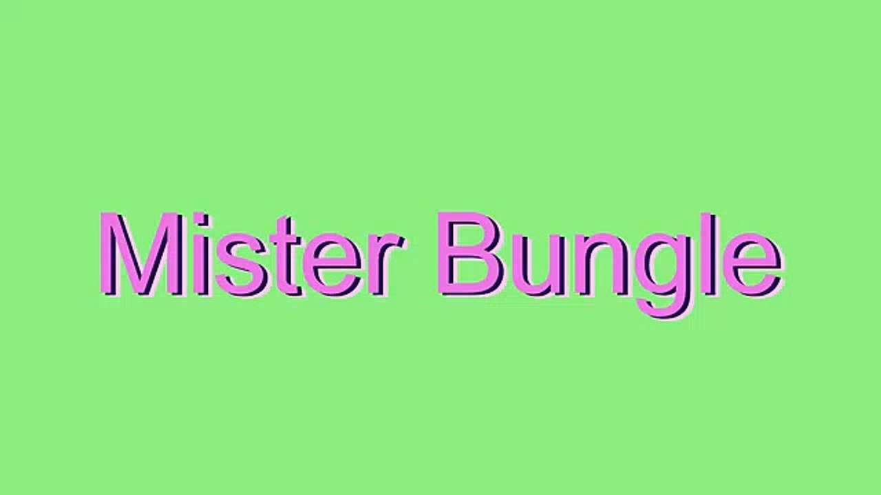 How to Pronounce Mister Bungle