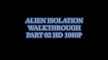 ALIEN ISOLATION WALKTHROUGH PART 02 HD 1080P  (PS4)