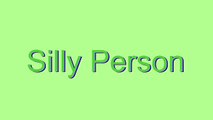 How to Pronounce Silly Person