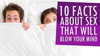 10 Facts About Sex That Will Blow Your Mind