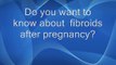 fibroids after pregnancy