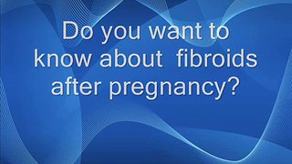 fibroids after pregnancy