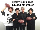 J-WAVE SUPER BOWL Takaｺﾒﾝﾄ 2015/02/02