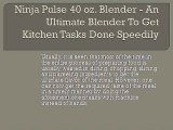 Ninja Pulse 40 oz. Blender - An Ultimate Blender To Get Kitchen Tasks Done Speedily