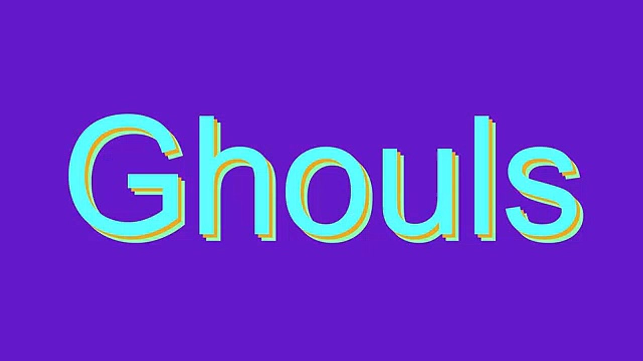 How to Pronounce Ghouls