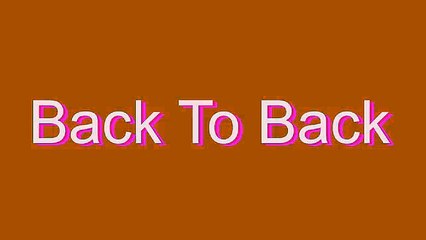 How to Pronounce Back To Back