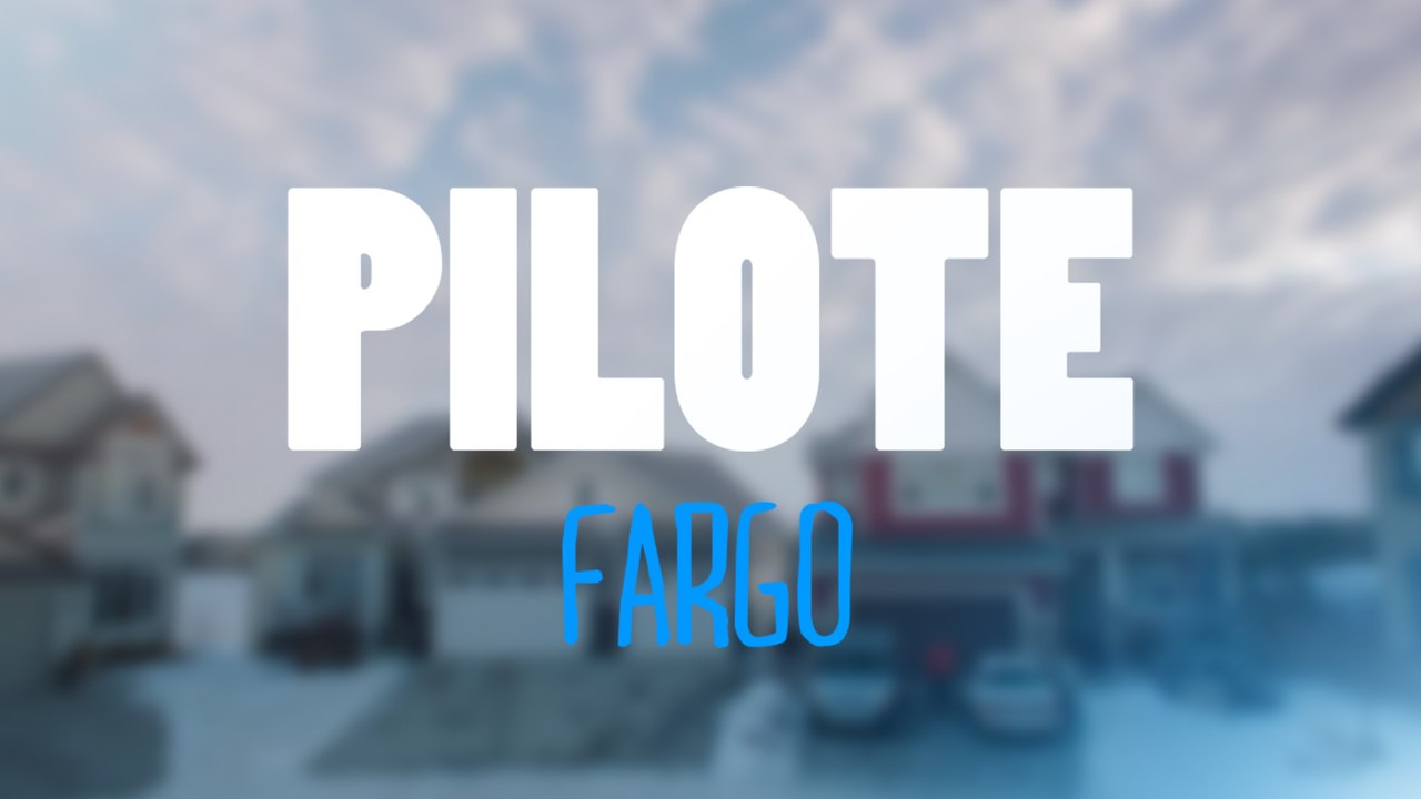 FARGO - PILOTE #05