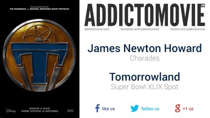 Tomorrowland - Super Bowl XLIX Spot Music #1 (James Newton Howard - Charades)