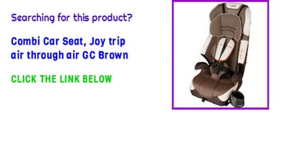 Combi Car Seat, Joy trip air through air GC Brown