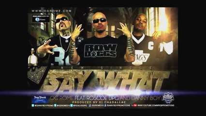 OG Rome feat Danny Boy & Roscoe "Say What"